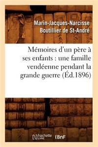 Mémoires d'Un Père À Ses Enfants: Une Famille Vendéenne Pendant La Grande Guerre (Éd.1896)