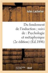Du Fondement de l'Induction Suivi De: Psychologie Et Métaphysique (2e Édition) (Éd.1896)
