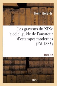 Les Graveurs Du XIXe Siècle, Guide de l'Amateur d'Estampes Modernes. Tome 12