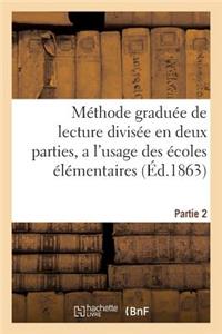 Méthode Graduée de Lecture Divisée En Deux Parties, a l'Usage Des Écoles Élémentaires Partie 2