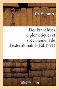Des Franchises Diplomatiques Et Spécialement de l'Exterritorialité, Étude de Droit International