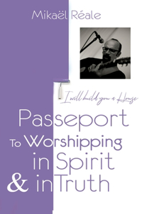 Passport for Worshipping in Spirit & in Truth