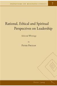 Rational, Ethical, and Spiritual Perspectives on Leadership