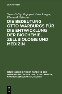 Bedeutung Otto Warburgs Für Die Entwicklung Der Biochemie, Zellbiologie Und Medizin