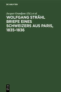 Wolfgang Strähl Briefe Eines Schweizers Aus Paris, 1835-1836