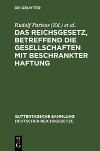 Das Reichsgesetz, Betreffend Die Gesellschaften Mit Beschrankter Haftung