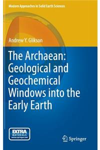 Archaean: Geological and Geochemical Windows Into the Early Earth
