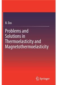 Problems and Solutions in Thermoelasticity and Magneto-Thermoelasticity