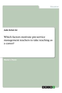Which factors motivate pre-service management teachers to take teaching as a career?