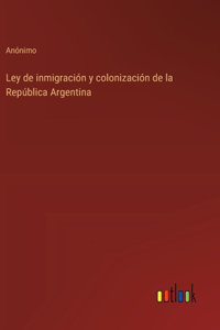 Ley de inmigración y colonización de la República Argentina