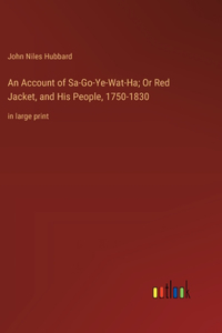 Account of Sa-Go-Ye-Wat-Ha; Or Red Jacket, and His People, 1750-1830