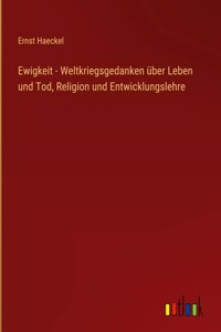 Ewigkeit - Weltkriegsgedanken über Leben und Tod, Religion und Entwicklungslehre