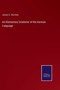 Elementary Grammar of the German Language