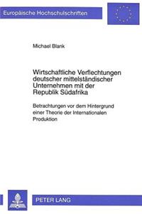 Wirtschaftliche Verflechtungen deutscher mittelstaendischer Unternehmen mit der Republik Suedafrika