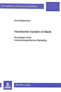 Handwerker handeln im Markt- Grundlagen eines handwerksspezifischen Marketing