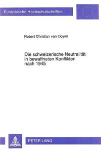 Die schweizerische Neutralitaet in bewaffneten Konflikten nach 1945