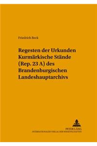 Regesten Der Urkunden «Kurmaerkische Staende» (Rep. 23 A) Des Brandenburgischen Landeshauptarchivs