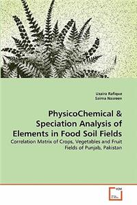 PhysicoChemical & Speciation Analysis of Elements in Food Soil Fields