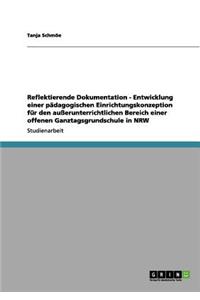 Reflektierende Dokumentation - Entwicklung einer pädagogischen Einrichtungskonzeption für den außerunterrichtlichen Bereich einer offenen Ganztagsgrundschule in NRW