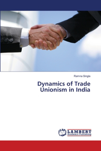 Dynamics of Trade Unionism in India