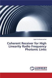 Coherent Receiver for High Linearity Radio Frequency Photonic Links