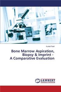 Bone Marrow Aspiration, Biopsy & Imprint - A Comparative Evaluation