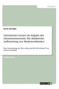 Literarisches Lernen als Aufgabe des Literaturunterrichts. Die didaktische Aufbereitung von Medienverbünden