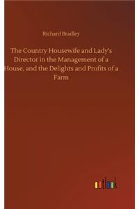 Country Housewife and Lady's Director in the Management of a House, and the Delights and Profits of a Farm