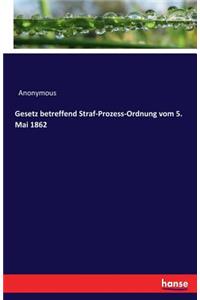 Gesetz betreffend Straf-Prozess-Ordnung vom 5. Mai 1862