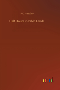 Half Hours in Bible Lands