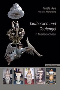 Taufbecken Und Taufengel in Niedersachsen: Vom Ende Des Dreissigjahrigen Krieges Bis Zur Mitte Des 19. Jahrhunderts