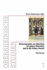 Historiographie Am Oberrhein Im Spaten Mittelalter Und in Der Fruhen Neuzeit