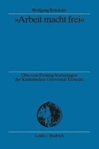 Arbeit Macht Frei: Herkunft Und Hintergrund Der Kz-Devise