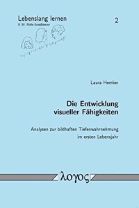 Die Entwicklung Visueller Fahigkeiten. Analysen Zur Bildhaften Tiefenwahrnehmung Im Ersten Lebensjahr