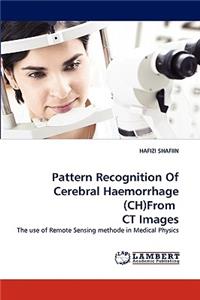 Pattern Recognition Of Cerebral Haemorrhage (CH)From CT Images