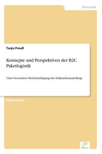 Konzepte und Perspektiven der B2C Paketlogistik