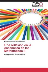 reflexión en la enseñanza de las Matemáticas II