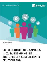 Die Bedeutung des Symbols im Zusammenhang mit kulturellen Konflikten in Deutschland