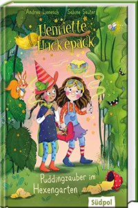 Henriette Huckepack â€“ Puddingzauber im Hexengarten: Kinderbuch ab 7 Jahre fur Madchen und Jungen mit vielen farbigen Bildern