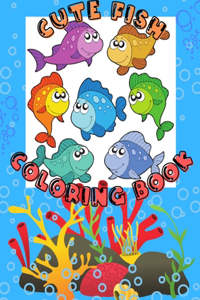 Cute Fish Coloring Book: Awesome Coloring Pages with A Collection of Cute and Funny Fish No Ink Bleed Suitable for Kids Ages 2-8, Early Learning, Toddlers, Kindergarten and 