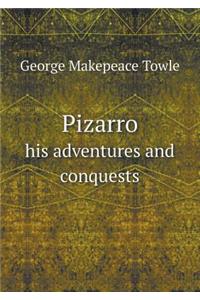 Pizarro His Adventures and Conquests