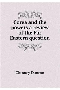 Corea and the powers a review of the Far Eastern question