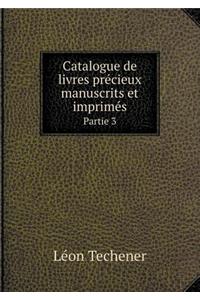 Catalogue de Livres Précieux Manuscrits Et Imprimés Partie 3