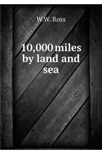 10,000 Miles by Land and Sea