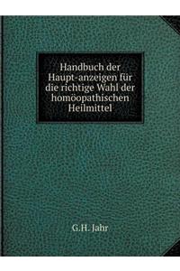 Handbuch Der Haupt-Anzeigen Für Die Richtige Wahl Der Homöopathischen Heilmittel