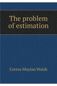 The Problem of Estimation