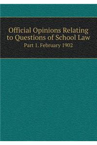 Official Opinions Relating to Questions of School Law Part 1. February 1902