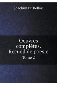 Oeuvres Complètes. Recueil de Poesie Tome 2