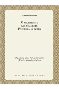 On Small Ones for Large Ones. Stories about Children