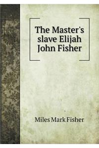 The Master's Slave Elijah John Fisher